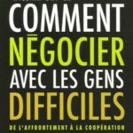 Comment négocier avec les gens difficiles (3e édition). De l’affrontement à la coopération