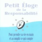 Petit éloge de la responsabilité. Pour prendre sa vie en main et accomplir ce qui compte vraiment pour soi