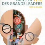 Dans la tête des grands leaders. L’Art de diriger