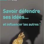 Savoir défendre ses idées… et influencer les autres!