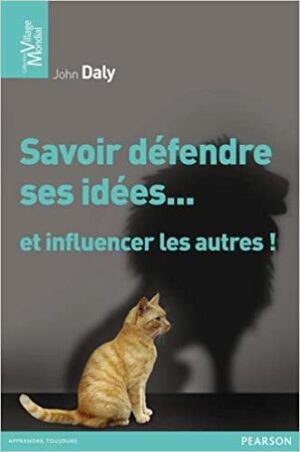 Savoir défendre ses idées… et influencer les autres!