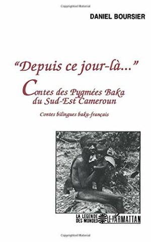 "Depuis ce jour-là" - Contes des Pygmées Baka du Sud-Est