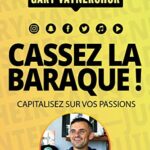 Cassez la baraque! Capitalisez sur vos passions