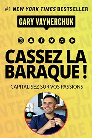 Cassez la baraque! Capitalisez sur vos passions