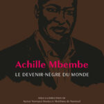 Achille Mbembe - Le devenir-nègre du monde