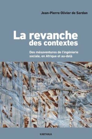 La revanche des contextes - Des mésaventures de l'ingénierie sociales en Afrique et au-delà