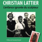 Christian Lattier. L'enfance ignorée du sculpteur
