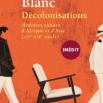 Décolonisations. Histoires situées d'Afrique et d'Asie (XIX-XXIe siècle) ((inédit))