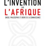 L'INVENTION DE L'AFRIQUE - GNOSE, PHILOSOPHIE ET ORDRE DE LA CONNAISSANCE