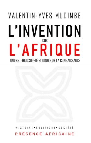 L'INVENTION DE L'AFRIQUE - GNOSE, PHILOSOPHIE ET ORDRE DE LA CONNAISSANCE