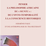 Penser la philosophie africaine du " muntu " - De l'onto-temporalité à la conscience historique - Herméneutique d'une anthropologie du transcendant