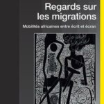 Regards sur les migrations. Mobilités africaines entre écrit et écran