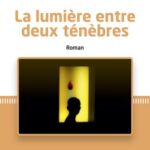 La lumière entre deux ténèbres. Roman