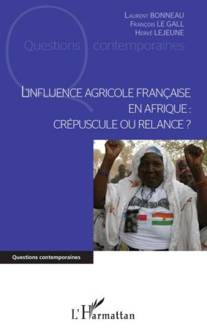L'influence agricole française en Afrique - Crépuscule ou relance ?