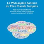 La Philosophie bantoue du Père Placide Tempels - Relecture diversiforme - Présentée dans le cadre du centenaire du diocèse de Kamina (1922-2022)