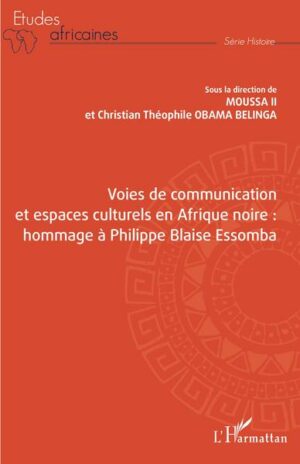 Voies de communication et espaces culturels en Afrique noire : - hommage à Philippe Blaise Essomba