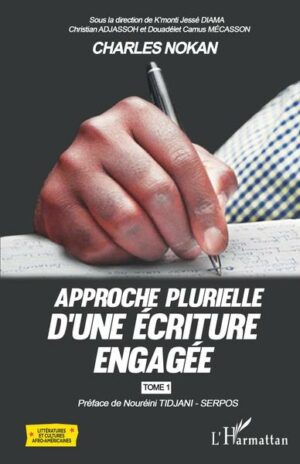 Charles Nokan - Approche plurielle d'une écriture engagée - Tome 1