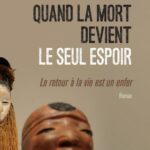 Quand la mort devient le seul espoir - Le retour à la vie est un enfer. Roman