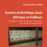 Somme archivistique issue d'Afrique et d'ailleurs - Contribution éveil de tous sur l'importance des mémoires documentaires
