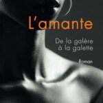 L'amante. De la galère à la galette. Roman