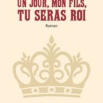 Un jour, mon fils, tu seras Roi - Roman
