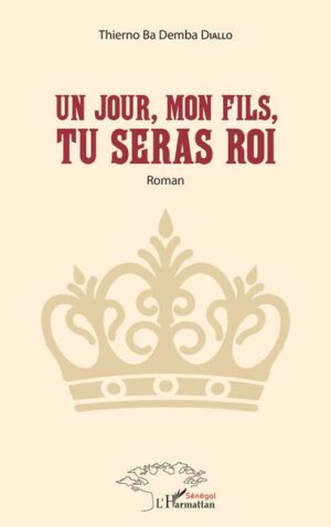 Un jour, mon fils, tu seras Roi - Roman