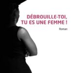 Débrouille-toi, tu es une femme ! Roman