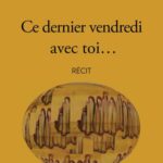 Ce dernier vendredi avec toi...