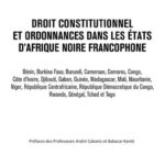 Droit constitutionnel et ordonnance dans les États d'Afrique noire francophone - Bénin, Burkina Faso, Burundi, Cameroun, Comores, Congo, Côte d'Ivoire, Djibouti, Gabon, Guinée, Madagascar, Mali, Mauritanie, Niger, - République Centrafricaine, République Démocratique du Congo, Rwanda, Sénégal, Tchad et Togo