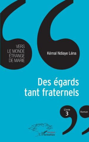 Des égards tant fraternels Livre 3 - Vers le monde étrange de Marie - Roman