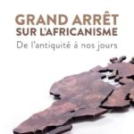 Grand arrêt sur l'Africanisme - De l'antiquité à nos jours