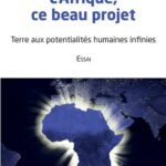 L'Afrique ce beau projet - Essai -Terre aux potentialités humaines infinies