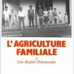 L'agriculture familiale - Tome 1 : comparaison internationale - Une réalité polymorphe