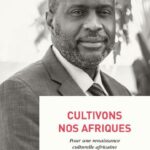 Cultivons nos Afriques - Pour une renaissance culturelle africaine