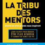 La tribu des mentors. Quand les plus grands nous inspirent
