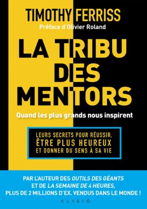 La tribu des mentors. Quand les plus grands nous inspirent