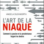 L’Art de la niaque. Comment la passion et la persévérance forgent les destins