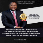 LES 21 SECRETS DE LA RÉUSSITE EN AFFAIRES TIRES DU PARCOURS LÉGENDAIRE DE L’HOMME D’AFFAIRES NOIR LE PLUS RICHE DU MONDE