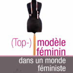 (Top-)modèle féminin dans un monde féministe