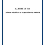 La toile de soi - Culture colonisée et expressions d'identité