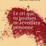 Le cri que tu pousses ne réveillera personne roman