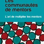 Les communautés de mentors, l'art de multiplier les mentors