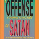L'offense l'arme cachée de Satan: De votre réaction dépend votre bien-être