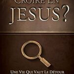 Pourquoi croire en Jésus?