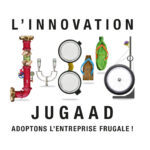 L’Innovation jugaad. Adoptons l’entreprise frugale !
