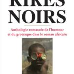 Rires noirs - Anthologie romancée de l'humour et du grotesque dans le roman africain