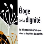 Éloge de la dignité. Le rôle essentiel qu’elle joue dans la résolution des conflits