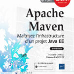 Apache Maven Maîtrisez l'infrastructure d'un projet Java EE (2e édition)