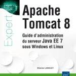 Apache Tomcat 8 Guide d'administration du serveur Java EE 7 sous Windows et Linux