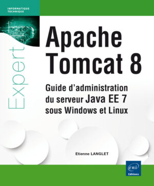 Apache Tomcat 8 Guide d'administration du serveur Java EE 7 sous Windows et Linux
